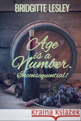 Age is a Number. Inconsequential! Lesley, Bridgitte 9798235918641