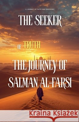 The Seeker of Truth: The Journey of Salman al-Farsi Usman, Burhan Bin 9798235947726
