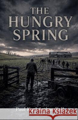 The Hungry Spring Kell, Paul Karl Arthur 9798237076110