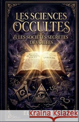 les sciences occultes et les sociétés sécrètes devoilés Mbamba, Élie 9798237326024 Elie Mbamba