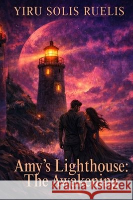 Amy's Lighthouse: The Awakening Ruelis, Yiru Solis 9798240512506