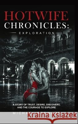 Hotwife Chronicles: Exploration Stewart, Michael 9798240801587