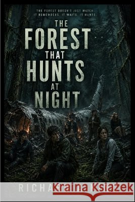The Forest That Hunts at Night A. King, Richard 9798240802089