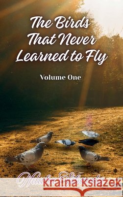 The Birds That Never Learned to Fly: Volume One Sibanda, Ndaba 9798240812934