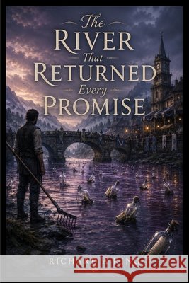 The River That Returned Every Promise A. King, Richard 9798240819513