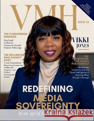 VMH Magazine - Issue 55: Vikki Jones: Redefining Media Sovereignty in an Age of Transactional Noise Jones, Vikki 9798240822742 Vmh Publishing