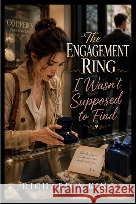 The Engagement Ring I Wasn't Supposed to Find A. King, Richard 9798240834875 Richard a King