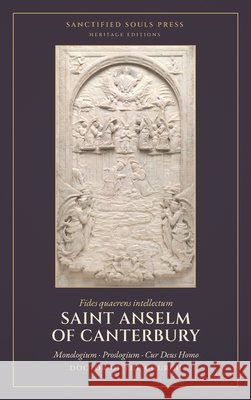 Monologium, Proslogium, and Cur Deus Homo: Three Treatises, with the Reply of Gaunilo and the Answer of Anselm Of Canterbury, Saint Anselm, Souls Press, Sanctified, Deane, Sidney Norton 9798240837487 Sanctified Souls Press