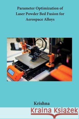 Parameter Optimization of Laser Powder Bed Fusion for Aerospace Alloys Krishna 9798240853968