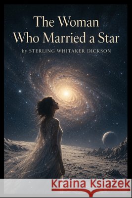The Woman Who Married a Star Dickson, Sterling 9798240885358