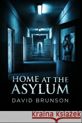 Home At The Asylum Brunson, David 9798240887819 David Brunson