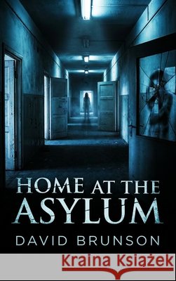 Home At The Asylum Brunson, David 9798240888007 David Brunson