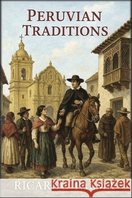 Peruvian Traditions Palma, Ricardo, Autri Books 9798240910562 Autri Books