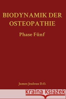 Biodynamik der Osteopathie Phase Fünf Jealous D. O., James 9798240916748 Direction of Ease LLC