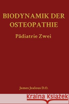Biodynamik der Osteopathie Pädiatrie Zwei Jealous D. O., James 9798240916861 Direction of Ease LLC