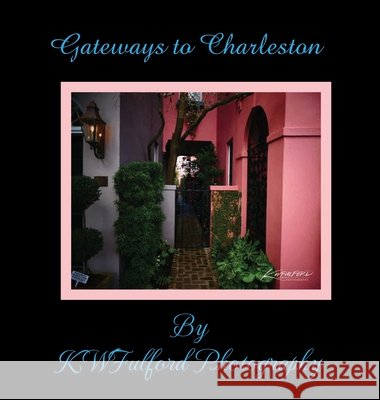 Gateways to Charleston Fulford, K. W. 9798240917479