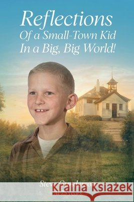 Reflections of a Small-Town Kid In a Big, Big World! Gunderson, Steve 9798240936692