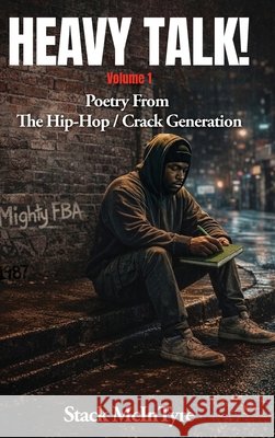 Heavy Talk!: Poetry From The Hip Hop / Crack Generation McIntyre, Stack 9798240937729