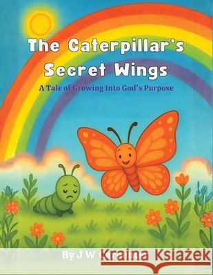 The Caterpillar's Secret Wings Carpenter, Jw 9798240941542 Jw