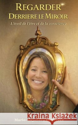 Regarder derrière le miroir. L'éveil de l'être et de la conscience Gutiérrez, Mario Alejandro 9798240947568