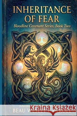 Inheritance of Fear: Bloodline Covenant, Book Two Carroll, Beau Wesley 9798240968488 Simon UK
