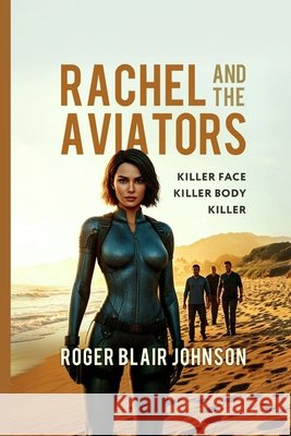 Rachael and the Aviators: Killer Face Killer Body Killer Blair Johnson, Roger 9798240970771