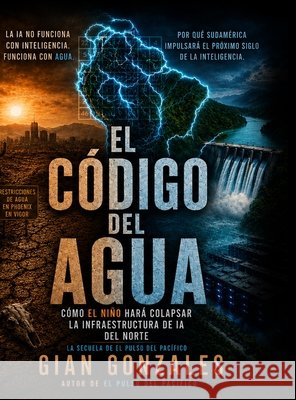 El Codigo Del Agua Gonzales, Gian 9798240982347 Gian Gonzales