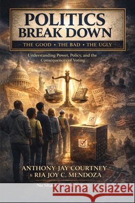 Politics Break Down Courtney, Anthony Jay, Mendoza, Ria Joy C. 9798240988196