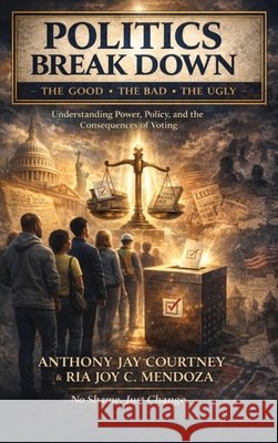 Politics Break Down Courtney, Anthony Jay, Mendoza, Ria Joy C. 9798240988318