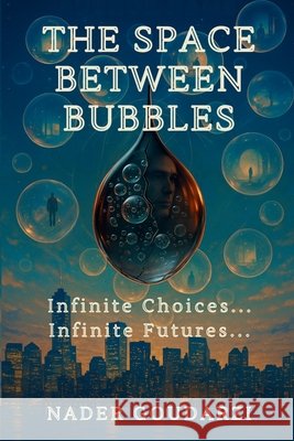 The Space Between Bubbles Goudarzi, Nader 9798240994203