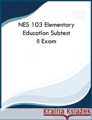 NES 103 Elementary Education Subtest II Exam Kelly, Ntr 9798240994401 Yrt Educational Group