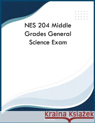 NES 204 Middle Grades General Science Exam Kelly, Ntr 9798240994937 Yrt Educational Group