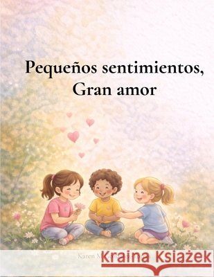 Pequeños sentimientos, Gran amor Gonzalez-Torres, Karen M. 9798240998812