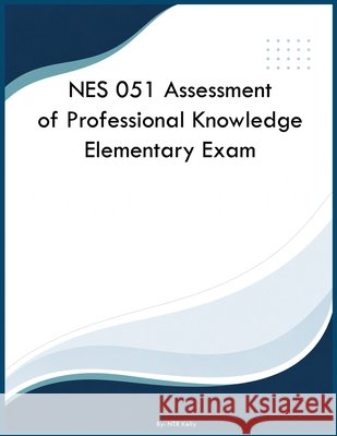NES 051 Assessment of Professional Knowledge Elementary Exam Kelly, Ntr 9798240998898 Yrt Educational Group