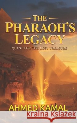 The Pharaoh's Legacy: Quest for the Lost Treasure Kamal, Ahmed 9798241145512
