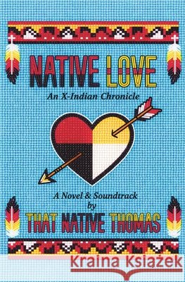 Native Love: An X-Indian Chronicle Thomas, That Native 9798241159687