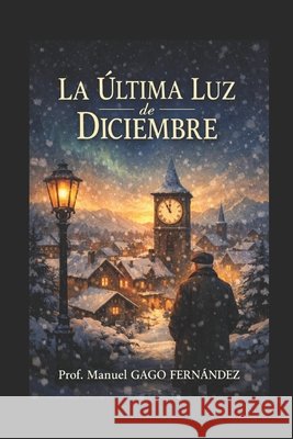 La Última Luz de Diciembre Gago Fernández, Prof Manuel 9798241170132