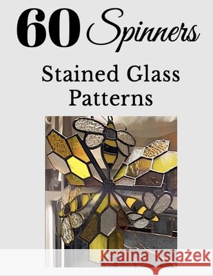 60+ Stained Glass Spinner Patterns Somers, Gary 9798241174482