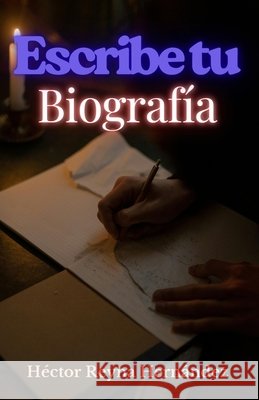Escribe Tu Biografía: Preguntas explicadas para construirla Historias Interesantes, Editorial, Reyna Hernández, Héctor 9798241175519
