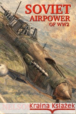 Soviet Airpower of WW2 Yakolev, Isaac, McKeeby, Nelson 9798241183446 Independently Published