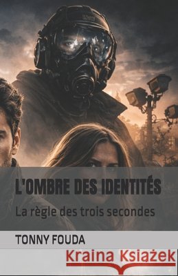 L'Ombre Des Identités: La règle des trois secondes Fouda, Tonny 9798241201966
