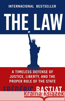 The Law: A Timeless Defense of Justice, Liberty, and the Proper Role of the State Ruiz, Napoleon, Bastiat, Frédéric 9798241208224 Independently Published