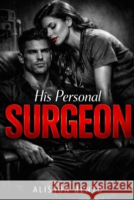 His Personal Surgeon: A Possessive Medical Mafia Romance Bento, Alisson 9798241275271