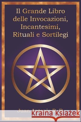 Il Grande Libro delle Invocazioni, Incantesimi, Rituali e Sortilegi García, Andrés, Jesús, Ángel, Fernández, Gabriel 9798241278548