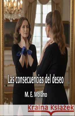 Las consecuencias del deseo Molano, M. E. 9798241281159 Independently Published