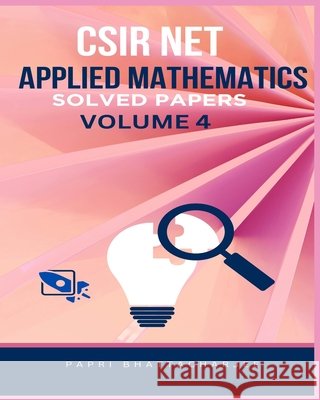 CSIR Net Applied Mathematics: Solved Papers Volume 4 Bhattacharjee, Papri 9798241347800 Independently Published