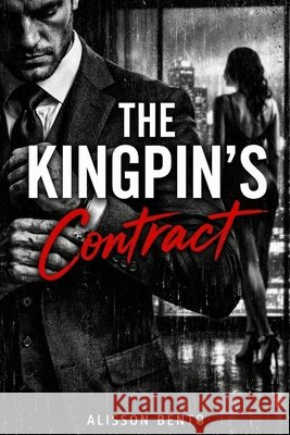 The Kingpin's Contract: A Marriage of Convenience Mafia Romance Bento, Alisson 9798241353955
