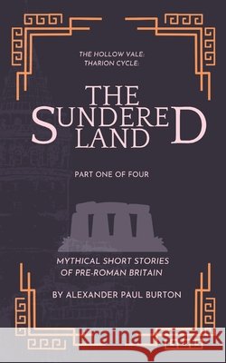The Hollow Vale: Tharion Cycle: The Sundered Land: Mythical Short Stories of Pre-Roman Britain Part One of Four Burton, Alexander Paul 9798241363862 Independently Published