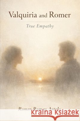 Valquiria and Romer: True Empathy Gpt 5., Chat, Romay Antelo, Romer 9798241389688 Independently Published