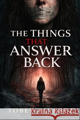The Things That Answer Back Alvarez, Tobey 9798241405203 Independently Published